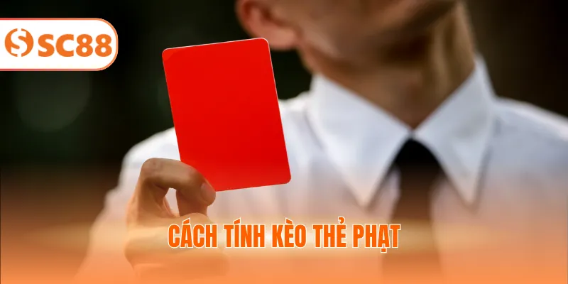 Cách tính kèo thẻ phạt hiệu quả cho người chơi